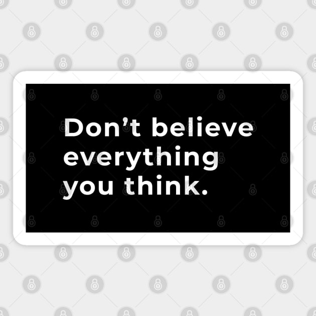 Don't Believe Everything You Think - Typography Magnet by wordwearstyle